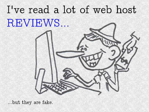 I've read a lot of web host reviews... but they are fake